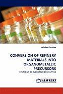 CONVERSION OF REFINERY MATERIALS INTO ORGANOMETALLIC PRECURSORS