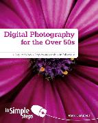 Digital Photography for the Over 50s In Simple Steps