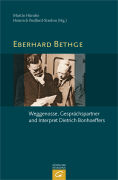 Eberhard Bethge - Weggenosse, Gesprächspartner und Interpret Dietrich Bonhoeffers