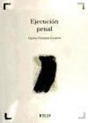 Ejecución penal : según la Ley Orgánica 5-2010, de 22 de junio, por la que se modifica la LO 10-1995, de 23 de noviembre, del Código Penal