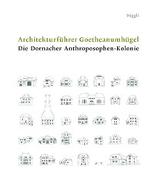 Architekturführer Goetheanumhügel. Die Dornacher Anthroposphen-Kolonie