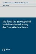 Die deutsche Europapolitik und die Osterweiterung der Europäischen Union