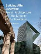 Building After Auschwitz: Jewish Architecture and the Memory of the Holocaust