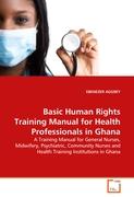 Basic Human Rights Training Manual for Health Professionals in Ghana