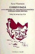 Correo Dadá : una historia del movimiento dadaísta contada desde dentro