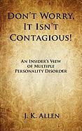 Don't Worry, It Isn't Contagious! an Insider's View of Multiple Personality Disorder