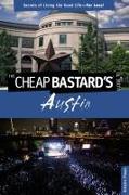 Cheap Bastard's(r) Guide to Austin: Secrets of Living the Good Life--For Less!