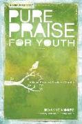 Pure Praise for Youth: A Heart-Focused Study on Worship