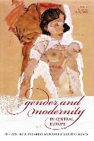 Gender and Modernity in Central Europe: The Austro-Hungarian Monarchy and Its Legacy