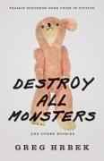 Destroy All Monsters, and Other Stories