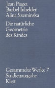 Gesammelte Werke / Die natürliche Geometrie des Kindes (Gesammelte Werke, Bd. 7)