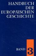 Handbuch der europäischen Geschichte / Die Entstehung des neuzeitlichen Europa (Handbuch der europäischen Geschichte, Bd. 3)