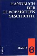 Handbuch der europäischen Geschichte / Europa im Zeitalter der Nationalstaaten und europäische Weltpolitik bis zum Ersten Weltkrieg (Handbuch der europäischen Geschichte, Bd. 6)