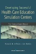 Developing Successful Health Care Education Simulation Centers