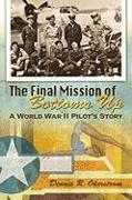 The Final Mission of Bottoms Up: A World War II Pilot's Story Volume 1