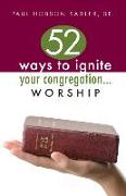 52 Ways to Ignite Your Congregation... Worship