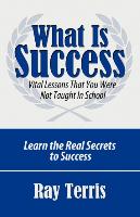 What Is Success?: Vital Lessons That You Were Not Taught in School