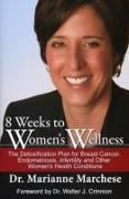 8 Weeks to Women's Wellness: The Detoxification Plan for Breast Cancer, Endometriosis, Infertility and Other Women's Health Conditions