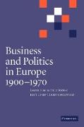 Business and Politics in Europe, 1900 1970