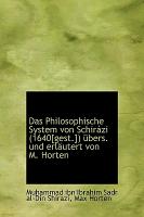 Das Philosophische System Von Schirazi (1640[gest.]) Ubers. Und Erlautert Von M. Horten