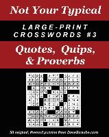Not Your Typical Large-Print Crosswords #3 - Quotes, Quips, & Proverbs