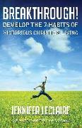 Breakthrough! Develop the 7 Habits of Victorious Christian Living