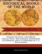 Primary Sources, Historical Collections: The Japanese Expedition to Formosa, with a Foreword by T. S. Wentworth