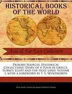 Primary Sources, Historical Collections: Diary of a Tour in Greece, Turkey, Egypt and the Holy Land, Volume I, with a Foreword by T. S. Wentworth