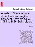 Annals of Southport and District. a Chronological History of North Meols, A.D. 1086 to 1886. [With Plates.]