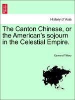 The Canton Chinese, or the American's Sojourn in the Celestial Empire