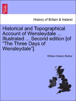 Historical and Topographical Account of Wensleydale ... Illustrated ... Second Edition [Of "The Three Days of Wensleydale"]
