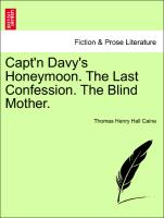 Capt'n Davy's Honeymoon. the Last Confession. the Blind Mother