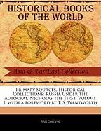 Primary Sources, Historical Collections: Russia Under the Autocrat, Nicholas the First, Volume I, with a Foreword by T. S. Wentworth