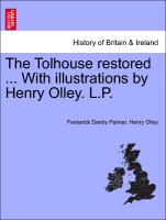 The Tolhouse Restored ... with Illustrations by Henry Olley. L.P