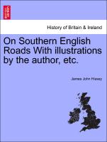 On Southern English Roads with Illustrations by the Author, Etc