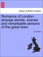 Romance of London: strange stories, scenes and remarkable persons of the great town. Vol. III