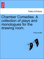 Chamber Comedies. a Collection of Plays and Monologues for the Drawing Room