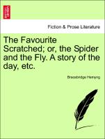 The Favourite Scratched, Or, the Spider and the Fly. a Story of the Day, Etc