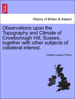 Observations Upon the Topography and Climate of Crowborough Hill, Sussex, Together with Other Subjects of Collateral Interest