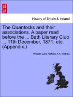 The Quantocks and Their Associations. a Paper Read Before the ... Bath Literary Club ... 11th December, 1871, Etc. (Appendix.)