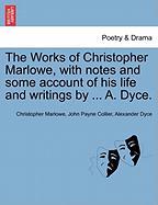 The Works of Christopher Marlowe, with notes and some account of his life and writings by ... A. Dyce. Vol. III