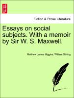 Essays on Social Subjects. with a Memoir by Sir W. S. Maxwell