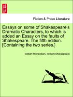 Essays on some of Shakespeare's Dramatic Characters, to which is added an Essay on the faults of Shakespeare. The fifth edition. [Containing the two series.]