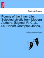 Poems of the Inner Life. Selected Chiefly from Modern Authors. [Signed, R. C. J., i.e. Robert Crompton Jones.]