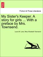 My Sister's Keeper. a Story for Girls ... with a Preface by Mrs. Townsend