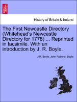 The First Newcastle Directory (Whitehead's Newcastle Directory for 1778) ... Reprinted in Facsimile. with an Introduction by J. R. Boyle