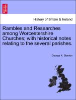 Rambles and Researches Among Worcestershire Churches, With Historical Notes Relating to the Several Parishes