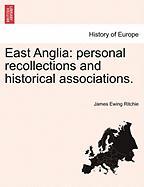 East Anglia: Personal Recollections and Historical Associations