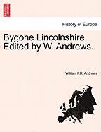 Bygone Lincolnshire. Edited by W. Andrews. VOL.I