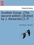 Scottish Songs. (The second edition.) [Edited by J. Alexander.] L.P. Vol. I